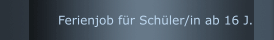 Ferienjob für Schüler/in ab 16 J.